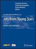 Jets From Young Stars: Models And Constraints (Lecture Notes In Physics)