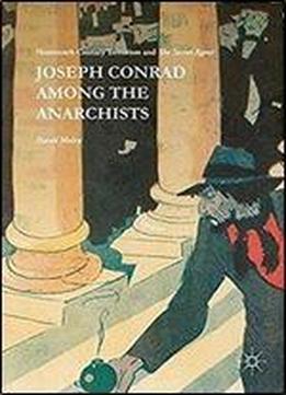 Joseph Conrad Among The Anarchists: Nineteenth Century Terrorism And The Secret Agent