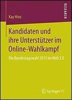 Kandidaten Und Ihre Unterstutzer Im Online-Wahlkampf: Die Bundestagswahl 2013 Im Web 2.0