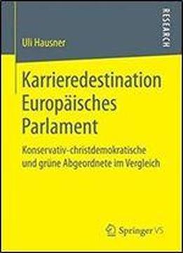 Karrieredestination Europaisches Parlament : Konservativ-christdemokratische Und Grune Abgeordnete Im Vergleich