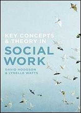 Key Concepts And Theory In Social Work