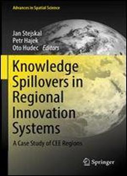 Knowledge Spillovers In Regional Innovation Systems: A Case Study Of Cee Regions (advances In Spatial Science)