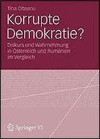 Korrupte Demokratie?: Diskurs Und Wahrnehmung In Osterreich Und Rumanien Im Vergleich