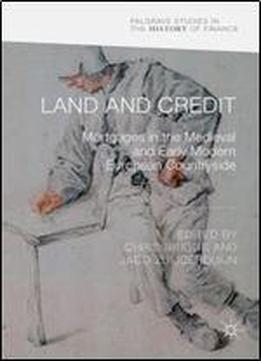 Land And Credit: Mortgages In The Medieval And Early Modern European Countryside (palgrave Studies In The History Of Finance)