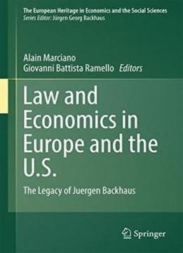 Law And Economics In Europe And The U.s.: The Legacy Of Juergen Backhaus (the European Heritage In Economics And The Social Sciences)