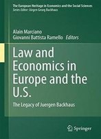 Law And Economics In Europe And The U.S.: The Legacy Of Juergen Backhaus (The European Heritage In Economics And The Social Sciences)