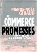 Le Commerce Des Promesses : Petit Traite Sur La Finance Moderne