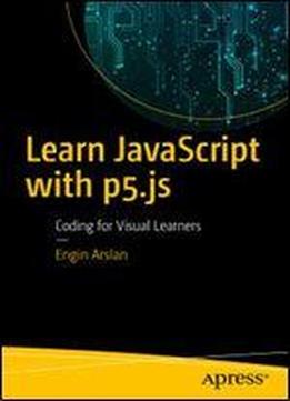 Learn Javascript With P5.js: Coding For Visual Learners