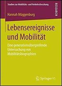 Lebensereignisse Und Mobilitat: Eine Generationsubergreifende Untersuchung Von Mobilitatsbiographien (studien Zur Mobilitats- Und Verkehrsforschung)
