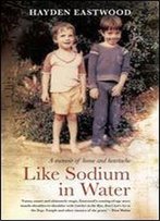 Like Sodium In Water: A Memoir Of Home And Heartache