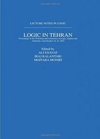Logic In Tehran: Proceedings Of The Workshop And Conference On Logic, Algebra, And Arithmetic, Held October 18-22, 2003, Lecture Notes In Logic 26