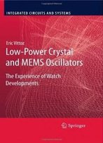 Low-Power Crystal And Mems Oscillators: The Experience Of Watch Developments (Integrated Circuits And Systems)