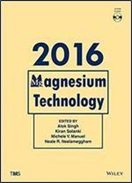 Magnesium Technology 2016 (the Minerals, Metals & Materials Series)