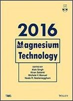 Magnesium Technology 2016 (The Minerals, Metals & Materials Series)