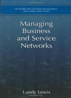 Managing Business And Service Networks (Network And Systems Management)