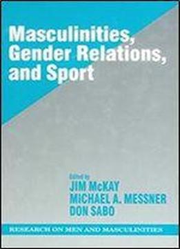 Masculinities, Gender Relations, And Sport (sage Series On Men And Masculinity)