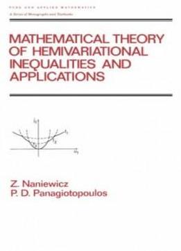 Mathematical Theory Of Hemivariational Inequalities And Applications (chapman & Hall/crc Pure And Applied Mathematics)
