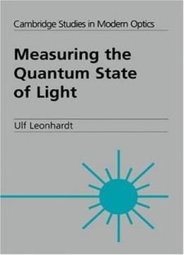 Measuring The Quantum State Of Light (cambridge Studies In Modern Optics)