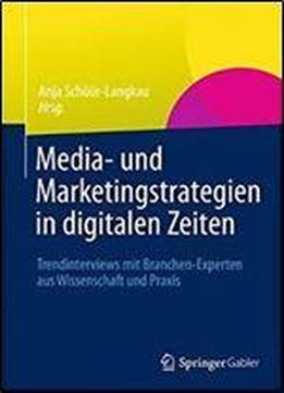 Media- Und Marketingstrategien In Digitalen Zeiten: Trendinterviews Mit Branchen-experten Aus Wissenschaft Und Praxis