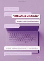 Mediating Misogyny: Gender, Technology, And Harassment