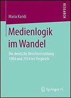 Medienlogik Im Wandel: Die Deutsche Berichterstattung 1984 Und 2014 Im Vergleich