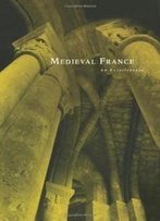 Medieval France: An Encyclopedia (Garland Encyclopedias Of The Middle Ages)