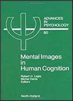 Mental Images In Human Cognition, Volume 80 (Advances In Psychology)