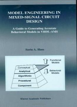 Model Engineering In Mixed-signal Circuit Design: A Guide To Generating Accurate Behavioral Models In Vhdl-ams (the Springer International Series In Engineering And Computer Science)