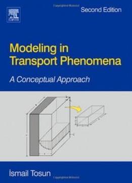 Modeling In Transport Phenomena, Second Edition: A Conceptual Approach