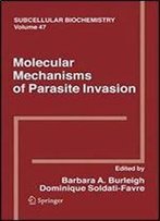 Molecular Mechanisms Of Parasite Invasion (Subcellular Biochemistry)