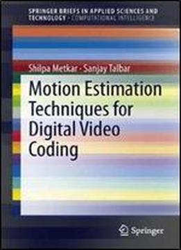 Motion Estimation Techniques For Digital Video Coding (springerbriefs In Applied Sciences And Technology)