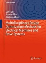 Multidisciplinary Design Optimization Methods For Electrical Machines And Drive Systems (Power Systems)