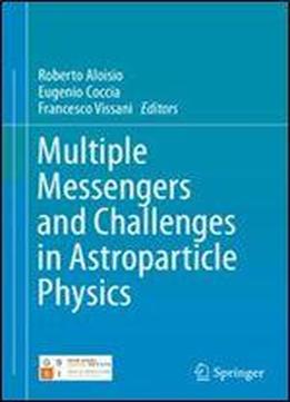 Multiple Messengers And Challenges In Astroparticle Physics