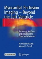 Myocardial Perfusion Imaging - Beyond The Left Ventricle: Pathology, Artifacts And Pitfalls In The Chest And Abdomen