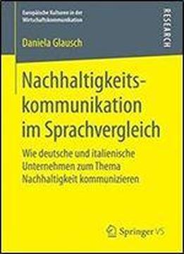 Nachhaltigkeitskommunikation Im Sprachvergleich: Wie Deutsche Und Italienische Unternehmen Zum Thema Nachhaltigkeit Kommunizieren (europaische ... Wirtschaftskommunikation)