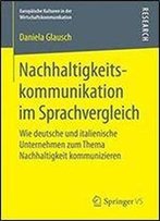 Nachhaltigkeitskommunikation Im Sprachvergleich: Wie Deutsche Und Italienische Unternehmen Zum Thema Nachhaltigkeit Kommunizieren (Europaische ... Wirtschaftskommunikation)