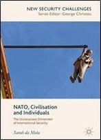Nato, Civilisation And Individuals: The Unconscious Dimension Of International Security (New Security Challenges)