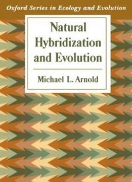 Natural Hybridization And Evolution (oxford Series In Ecology And Evolution)