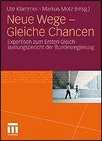 Neue Wege - Gleiche Chancen: Expertisen Zum Ersten Gleichstellungsbericht Der Bundesregierung