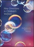 New Directions In Childrens Welfare: Professionals, Policy And Practice