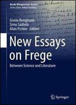 New Essays On Frege: Between Science And Literature (nordic Wittgenstein Studies)
