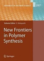 New Frontiers In Polymer Synthesis (Advances In Polymer Science)