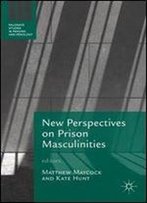 New Perspectives On Prison Masculinities (Palgrave Studies In Prisons And Penology)
