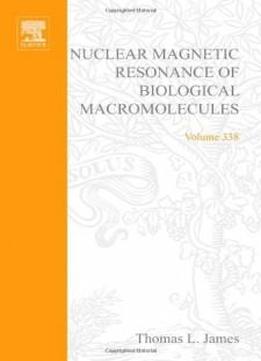 Nuclear Magnetic Resonance Of Biological Macromolecules, Part A, Volume 338 (methods In Enzymology)