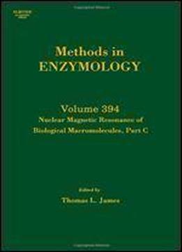 Nuclear Magnetic Resonance Of Biological Macromolecules, Part C, Volume 394 (methods In Enzymology)