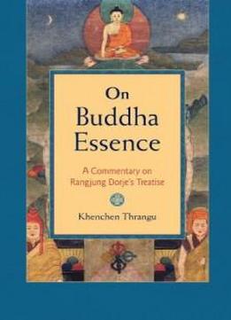 On Buddha Essence: A Commentary On Ranjung Dorje's Treatise