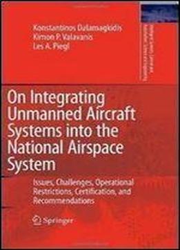 On Integrating Unmanned Aircraft Systems Into The National Airspace System: Issues, Challenges, Operational Restrictions, Certification, And ... And Automation: Science And Engineering) 1st Edition