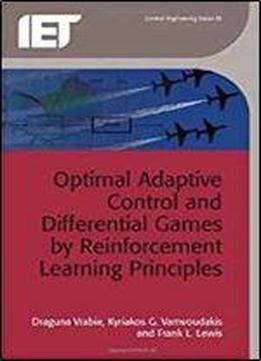Optimal Adaptive Control And Differential Games By Reinforcement Learning Principles (control, Robotics And Sensors)