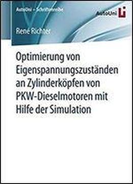 Optimierung Von Eigenspannungszustanden An Zylinderkopfen Von Pkw-dieselmotoren Mit Hilfe Der Simulation (autouni Schriftenreihe)