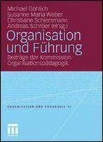 Organisation Und Fuhrung: Beitrage Der Kommission Organisationspadagogik (Organisation Und Padagogik)